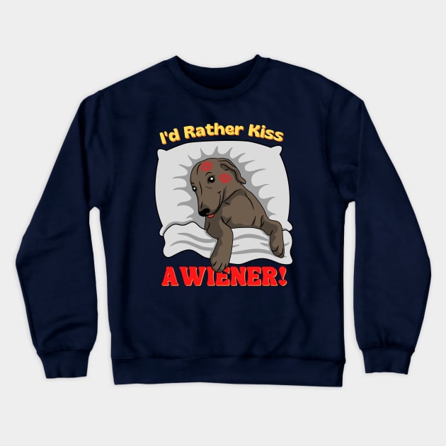 I'd Rather Kiss a Wiener! Crewneck Sweatshirt by Weenie Riot